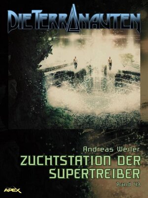 cover image of DIE TERRANAUTEN, Band 43--ZUCHTSTATION DER SUPERTREIBER